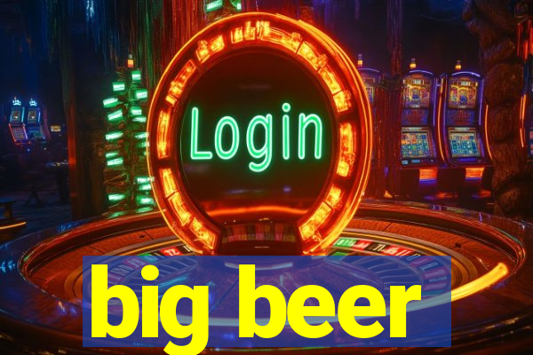 big beer